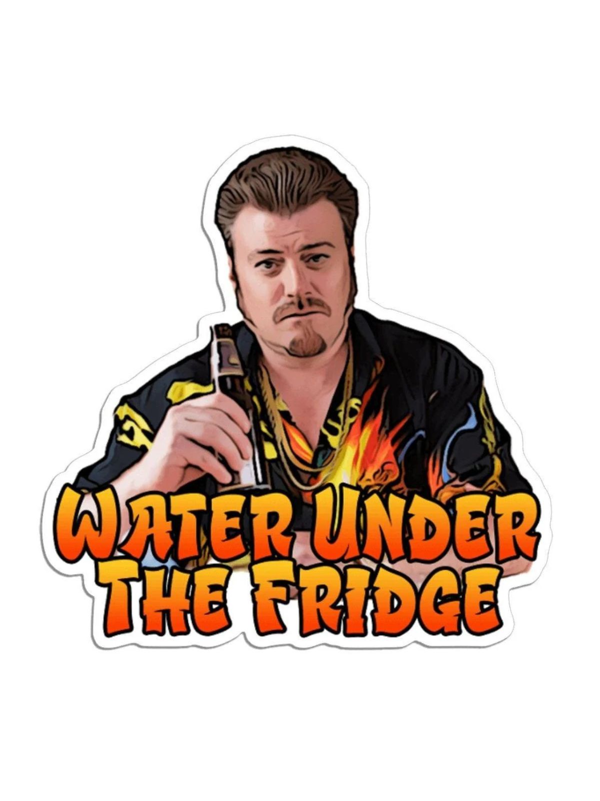 Trailer Park Boys Water Under The Fridge Sticker